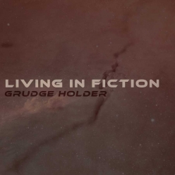 Living in Fiction - Grudge Holder